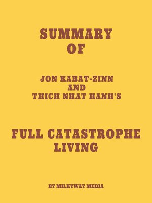 cover image of Summary of Jon Kabat-Zinn and Thich Nhat Hanh's Full Catastrophe Living